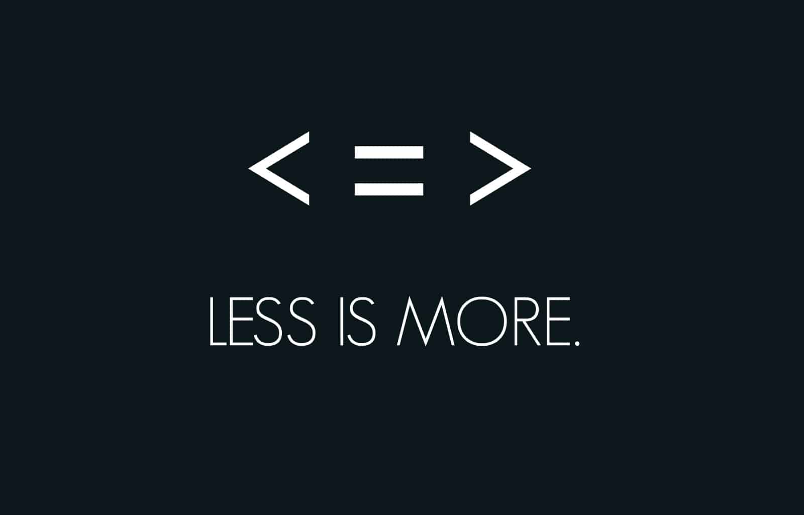 less is more